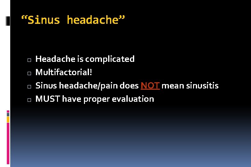 “Sinus headache” � � Headache is complicated Multifactorial! Sinus headache/pain does NOT mean sinusitis