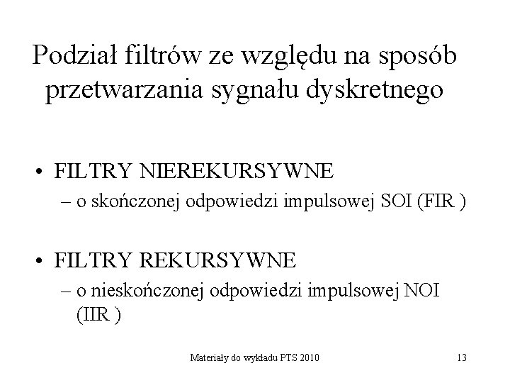 Podział filtrów ze względu na sposób przetwarzania sygnału dyskretnego • FILTRY NIEREKURSYWNE – o