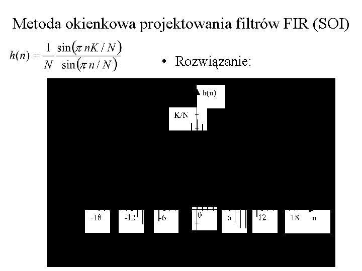 Metoda okienkowa projektowania filtrów FIR (SOI) • Rozwiązanie: Materiały do wykładu PTS 2010 44