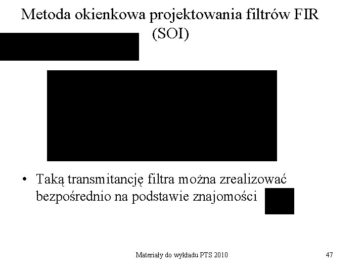 Metoda okienkowa projektowania filtrów FIR (SOI) • Taką transmitancję filtra można zrealizować bezpośrednio na