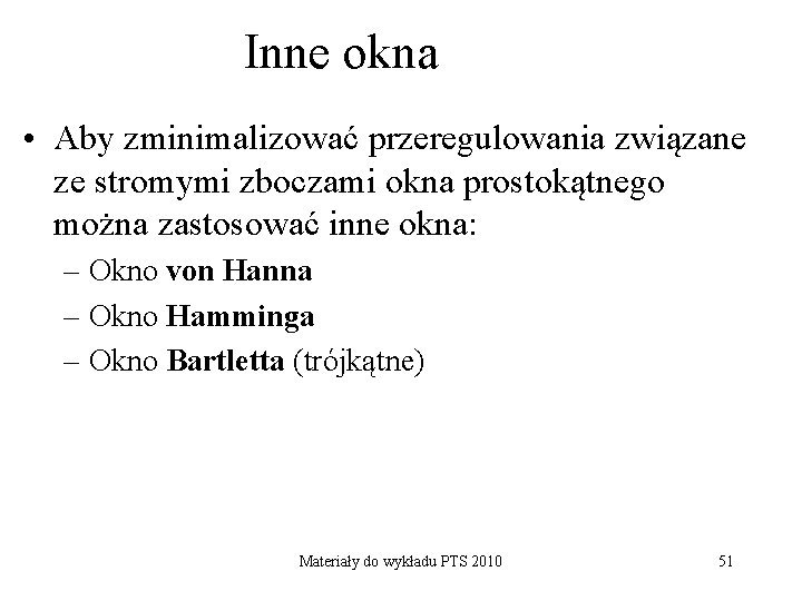 Inne okna • Aby zminimalizować przeregulowania związane ze stromymi zboczami okna prostokątnego można zastosować