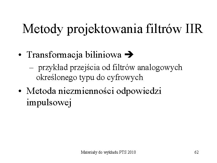 Metody projektowania filtrów IIR • Transformacja biliniowa – przykład przejścia od filtrów analogowych określonego