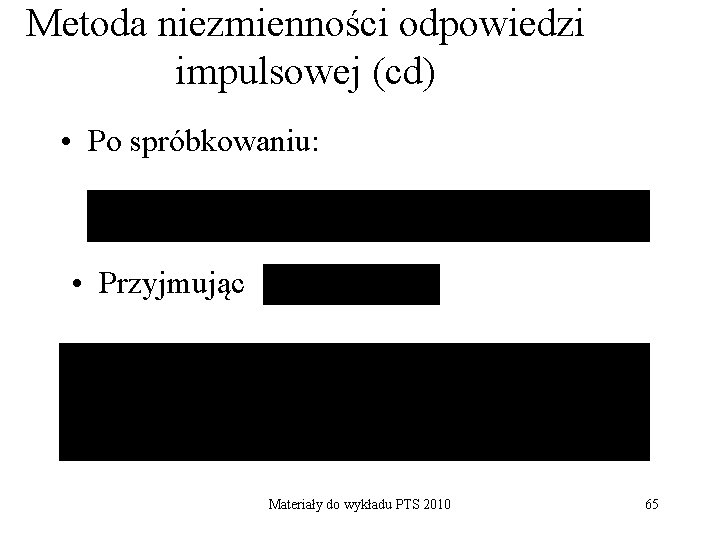 Metoda niezmienności odpowiedzi impulsowej (cd) • Po spróbkowaniu: • Przyjmując Materiały do wykładu PTS