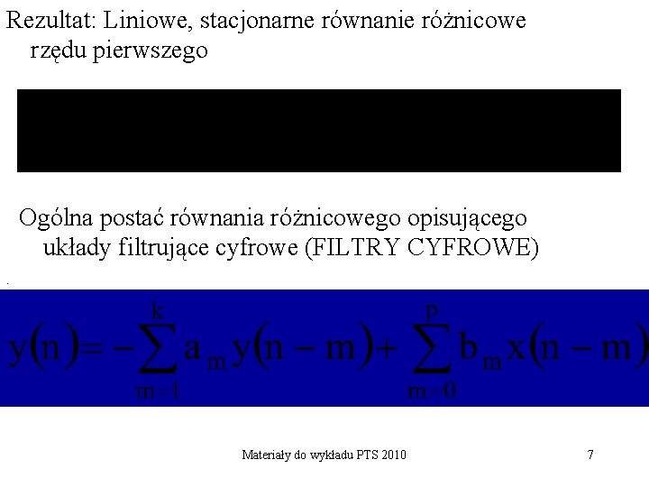 Rezultat: Liniowe, stacjonarne równanie różnicowe rzędu pierwszego Ogólna postać równania różnicowego opisującego układy filtrujące