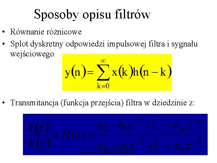 Sposoby opisu filtrów • Równanie różnicowe • Splot dyskretny odpowiedzi impulsowej filtra i sygnału