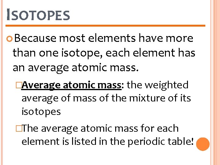 ISOTOPES Because most elements have more than one isotope, each element has an average