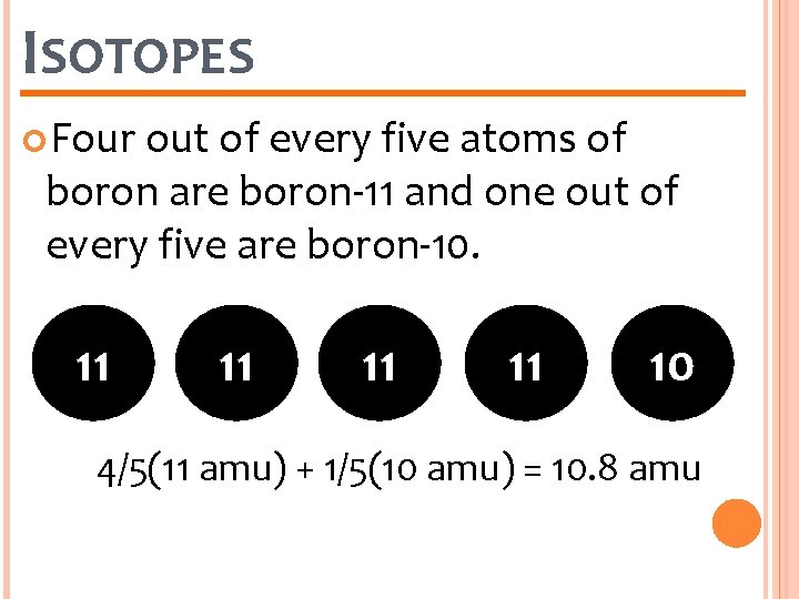 ISOTOPES Four out of every five atoms of boron are boron-11 and one out