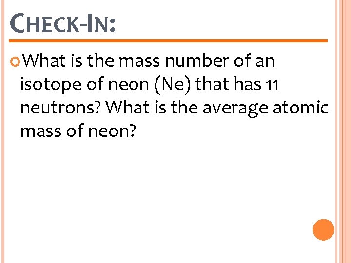 CHECK-IN: What is the mass number of an isotope of neon (Ne) that has