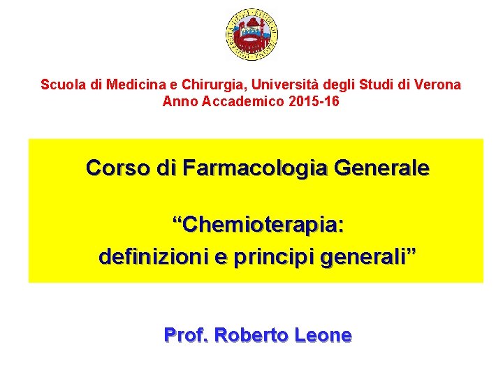 Scuola di Medicina e Chirurgia, Università degli Studi di Verona Anno Accademico 2015 -16 Scuola di Medicina e Chirurgia, Università degli Studi di Verona Anno Accademico 2015 -16