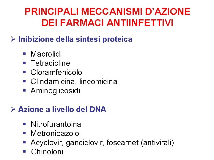 PRINCIPALI MECCANISMI D’AZIONE DEI FARMACI ANTIINFETTIVI Ø Inibizione della sintesi proteica § § § PRINCIPALI MECCANISMI D’AZIONE DEI FARMACI ANTIINFETTIVI Ø Inibizione della sintesi proteica § § §