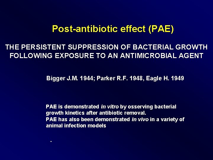 Post-antibiotic effect (PAE) THE PERSISTENT SUPPRESSION OF BACTERIAL GROWTH FOLLOWING EXPOSURE TO AN ANTIMICROBIAL Post-antibiotic effect (PAE) THE PERSISTENT SUPPRESSION OF BACTERIAL GROWTH FOLLOWING EXPOSURE TO AN ANTIMICROBIAL