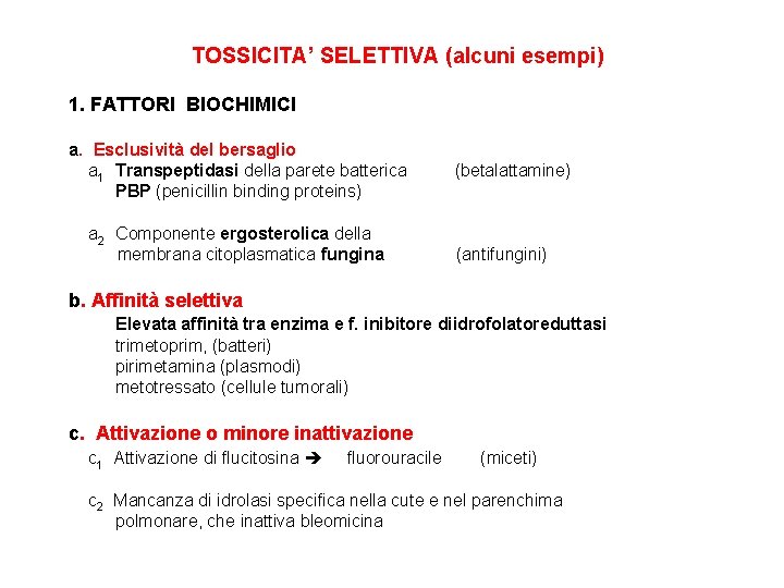 TOSSICITA’ SELETTIVA (alcuni esempi) 1. FATTORI BIOCHIMICI a. Esclusività del bersaglio a 1 Transpeptidasi TOSSICITA’ SELETTIVA (alcuni esempi) 1. FATTORI BIOCHIMICI a. Esclusività del bersaglio a 1 Transpeptidasi