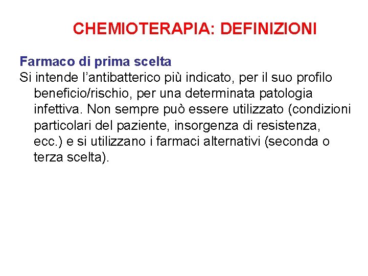 CHEMIOTERAPIA: DEFINIZIONI Farmaco di prima scelta Si intende l’antibatterico più indicato, per il suo CHEMIOTERAPIA: DEFINIZIONI Farmaco di prima scelta Si intende l’antibatterico più indicato, per il suo
