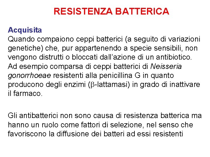 RESISTENZA BATTERICA Acquisita Quando compaiono ceppi batterici (a seguito di variazioni genetiche) che, pur RESISTENZA BATTERICA Acquisita Quando compaiono ceppi batterici (a seguito di variazioni genetiche) che, pur