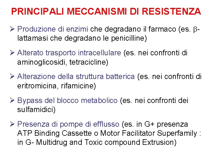 PRINCIPALI MECCANISMI DI RESISTENZA Ø Produzione di enzimi che degradano il farmaco (es. lattamasi PRINCIPALI MECCANISMI DI RESISTENZA Ø Produzione di enzimi che degradano il farmaco (es. lattamasi