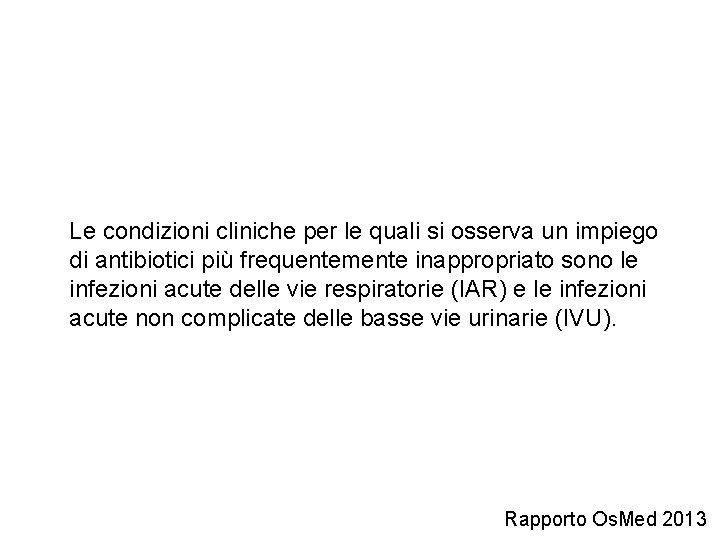 Le condizioni cliniche per le quali si osserva un impiego di antibiotici più frequentemente Le condizioni cliniche per le quali si osserva un impiego di antibiotici più frequentemente