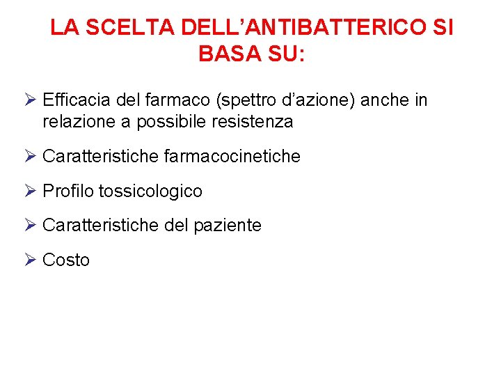 LA SCELTA DELL’ANTIBATTERICO SI BASA SU: Ø Efficacia del farmaco (spettro d’azione) anche in LA SCELTA DELL’ANTIBATTERICO SI BASA SU: Ø Efficacia del farmaco (spettro d’azione) anche in