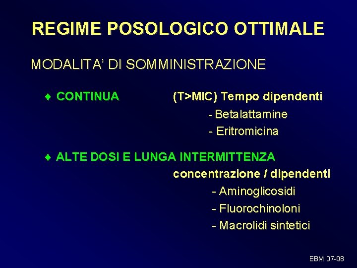 REGIME POSOLOGICO OTTIMALE MODALITA’ DI SOMMINISTRAZIONE CONTINUA (T>MIC) Tempo dipendenti - Betalattamine - Eritromicina REGIME POSOLOGICO OTTIMALE MODALITA’ DI SOMMINISTRAZIONE CONTINUA (T>MIC) Tempo dipendenti - Betalattamine - Eritromicina