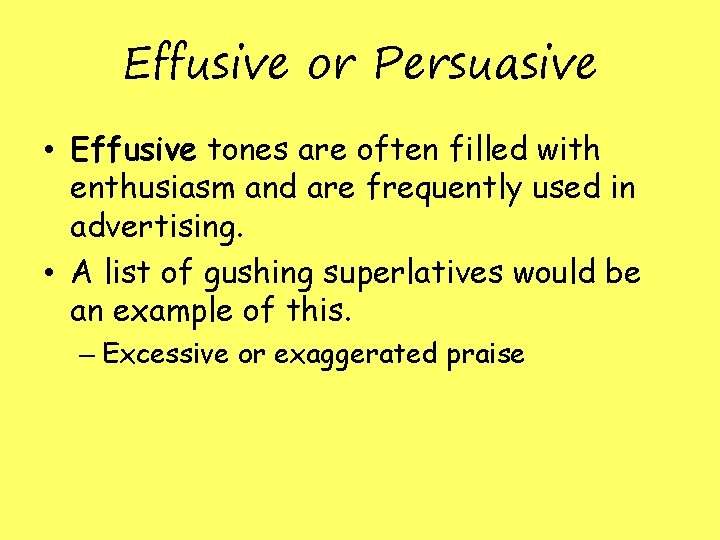 Effusive or Persuasive • Effusive tones are often filled with enthusiasm and are frequently Effusive or Persuasive • Effusive tones are often filled with enthusiasm and are frequently