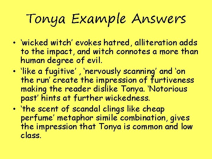 Tonya Example Answers • ‘wicked witch’ evokes hatred, alliteration adds to the impact, and Tonya Example Answers • ‘wicked witch’ evokes hatred, alliteration adds to the impact, and