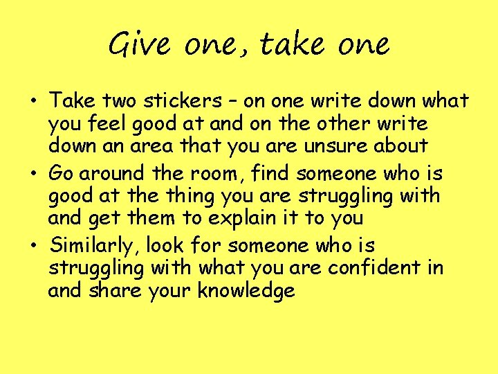 Give one, take one • Take two stickers – on one write down what Give one, take one • Take two stickers – on one write down what