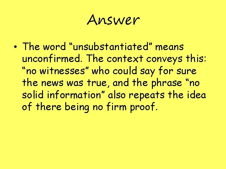 Answer • The word “unsubstantiated” means unconfirmed. The context conveys this: “no witnesses” who Answer • The word “unsubstantiated” means unconfirmed. The context conveys this: “no witnesses” who