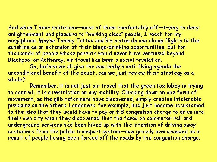 And when I hear politicians—most of them comfortably off—trying to deny enlightenment and pleasure And when I hear politicians—most of them comfortably off—trying to deny enlightenment and pleasure