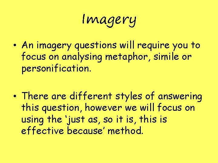 Imagery • An imagery questions will require you to focus on analysing metaphor, simile Imagery • An imagery questions will require you to focus on analysing metaphor, simile