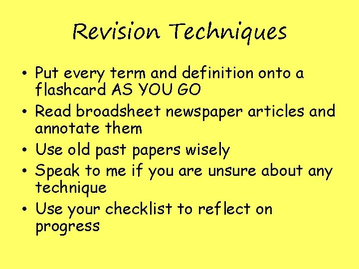 Revision Techniques • Put every term and definition onto a flashcard AS YOU GO Revision Techniques • Put every term and definition onto a flashcard AS YOU GO
