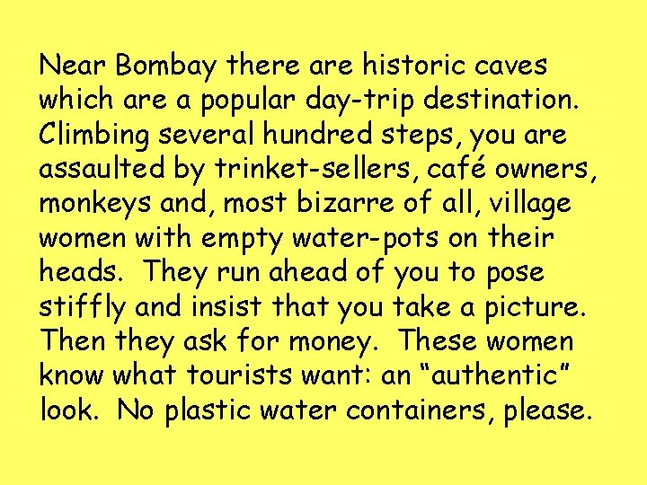 Near Bombay there are historic caves which are a popular day-trip destination. Climbing several Near Bombay there are historic caves which are a popular day-trip destination. Climbing several