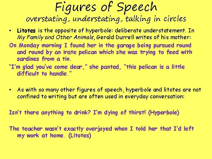 Figures of Speech overstating, understating, talking in circles Litotes is the opposite of hyperbole: Figures of Speech overstating, understating, talking in circles Litotes is the opposite of hyperbole: