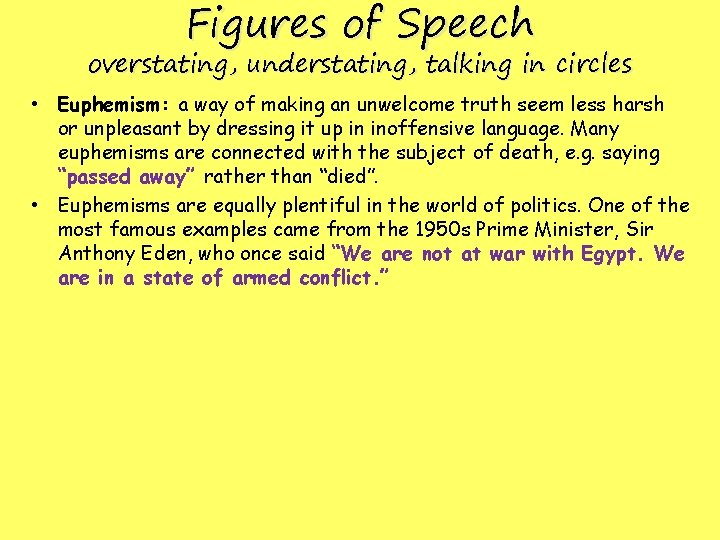 Figures of Speech overstating, understating, talking in circles • Euphemism: a way of making Figures of Speech overstating, understating, talking in circles • Euphemism: a way of making