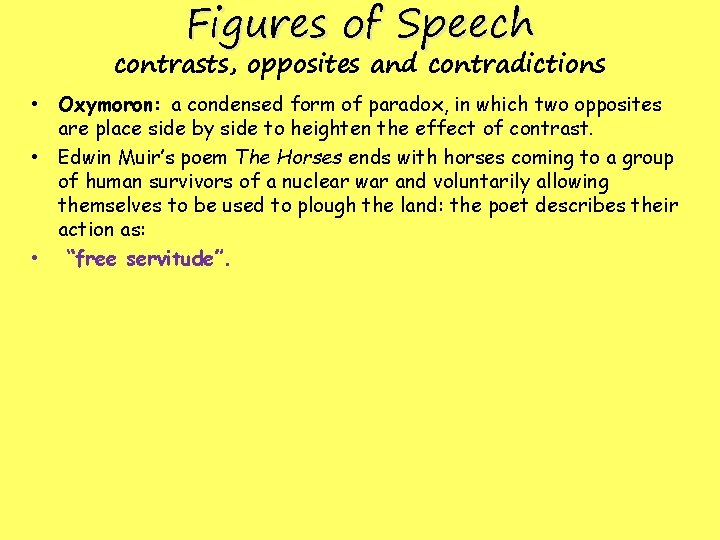 Figures of Speech contrasts, opposites and contradictions • Oxymoron: a condensed form of paradox, Figures of Speech contrasts, opposites and contradictions • Oxymoron: a condensed form of paradox,