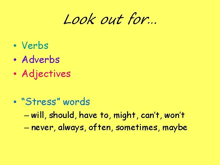 Look out for… • Verbs • Adverbs • Adjectives • “Stress” words – will, Look out for… • Verbs • Adverbs • Adjectives • “Stress” words – will,