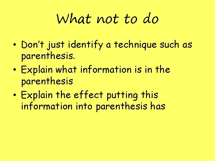 What not to do • Don’t just identify a technique such as parenthesis. • What not to do • Don’t just identify a technique such as parenthesis. •