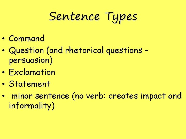 Sentence Types • Command • Question (and rhetorical questions – persuasion) • Exclamation • Sentence Types • Command • Question (and rhetorical questions – persuasion) • Exclamation •