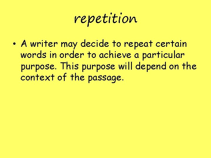 repetition • A writer may decide to repeat certain words in order to achieve repetition • A writer may decide to repeat certain words in order to achieve