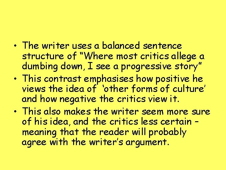 • The writer uses a balanced sentence structure of “Where most critics allege • The writer uses a balanced sentence structure of “Where most critics allege