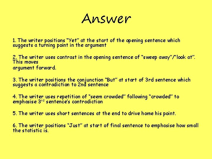 Answer 1. The writer positions “Yet” at the start of the opening sentence which Answer 1. The writer positions “Yet” at the start of the opening sentence which