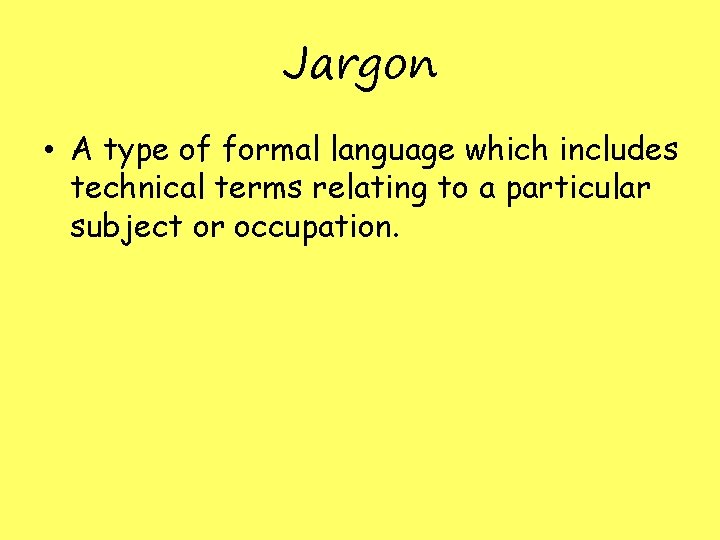 Jargon • A type of formal language which includes technical terms relating to a Jargon • A type of formal language which includes technical terms relating to a