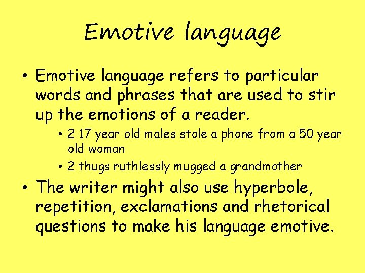 Emotive language • Emotive language refers to particular words and phrases that are used Emotive language • Emotive language refers to particular words and phrases that are used