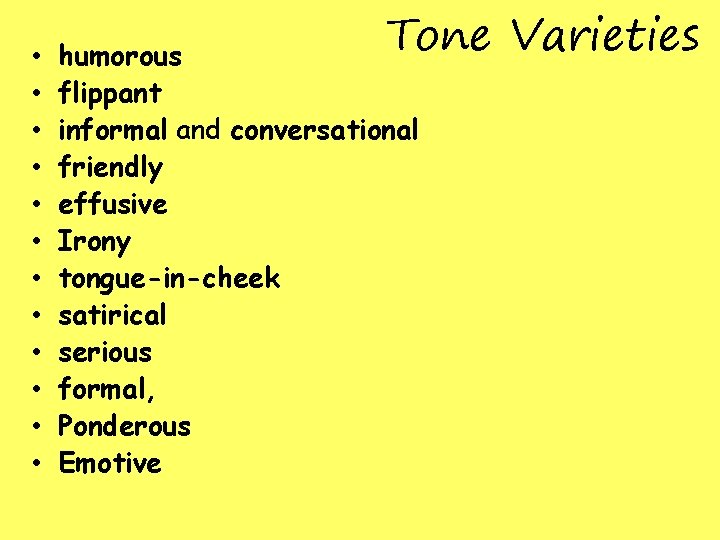 • • • Tone Varieties humorous flippant informal and conversational friendly effusive Irony • • • Tone Varieties humorous flippant informal and conversational friendly effusive Irony