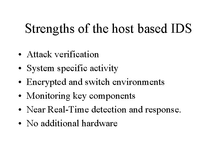 Strengths of the host based IDS • • • Attack verification System specific activity