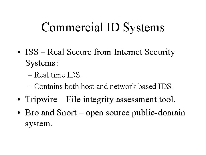 Commercial ID Systems • ISS – Real Secure from Internet Security Systems: – Real