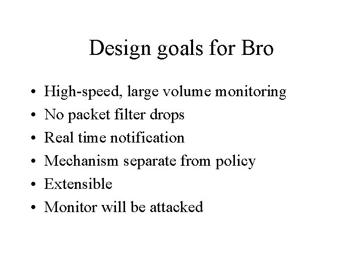 Design goals for Bro • • • High-speed, large volume monitoring No packet filter