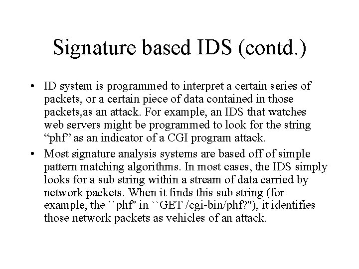 Signature based IDS (contd. ) • ID system is programmed to interpret a certain
