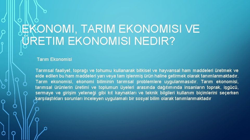 EKONOMI, TARIM EKONOMISI VE ÜRETIM EKONOMISI NEDIR? Tarım Ekonomisi Tarımsal faaliyet, toprağı ve tohumu