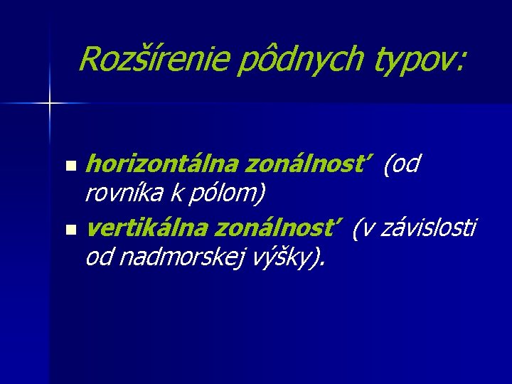 Rozšírenie pôdnych typov: horizontálna zonálnosť (od rovníka k pólom) n vertikálna zonálnosť (v závislosti