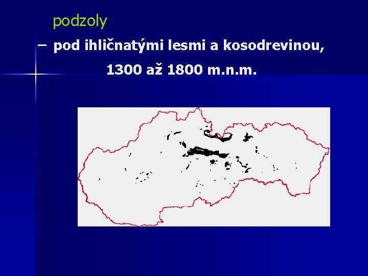 podzoly – pod ihličnatými lesmi a kosodrevinou, 1300 až 1800 m. n. m. 