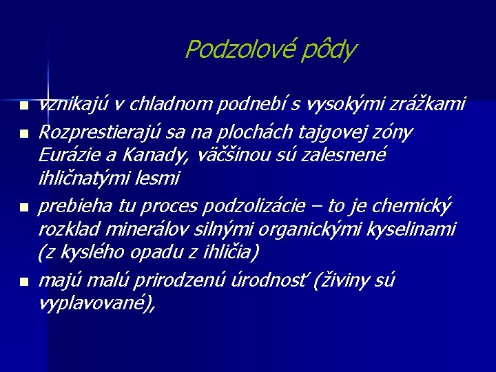 Podzolové pôdy n n vznikajú v chladnom podnebí s vysokými zrážkami Rozprestierajú sa na